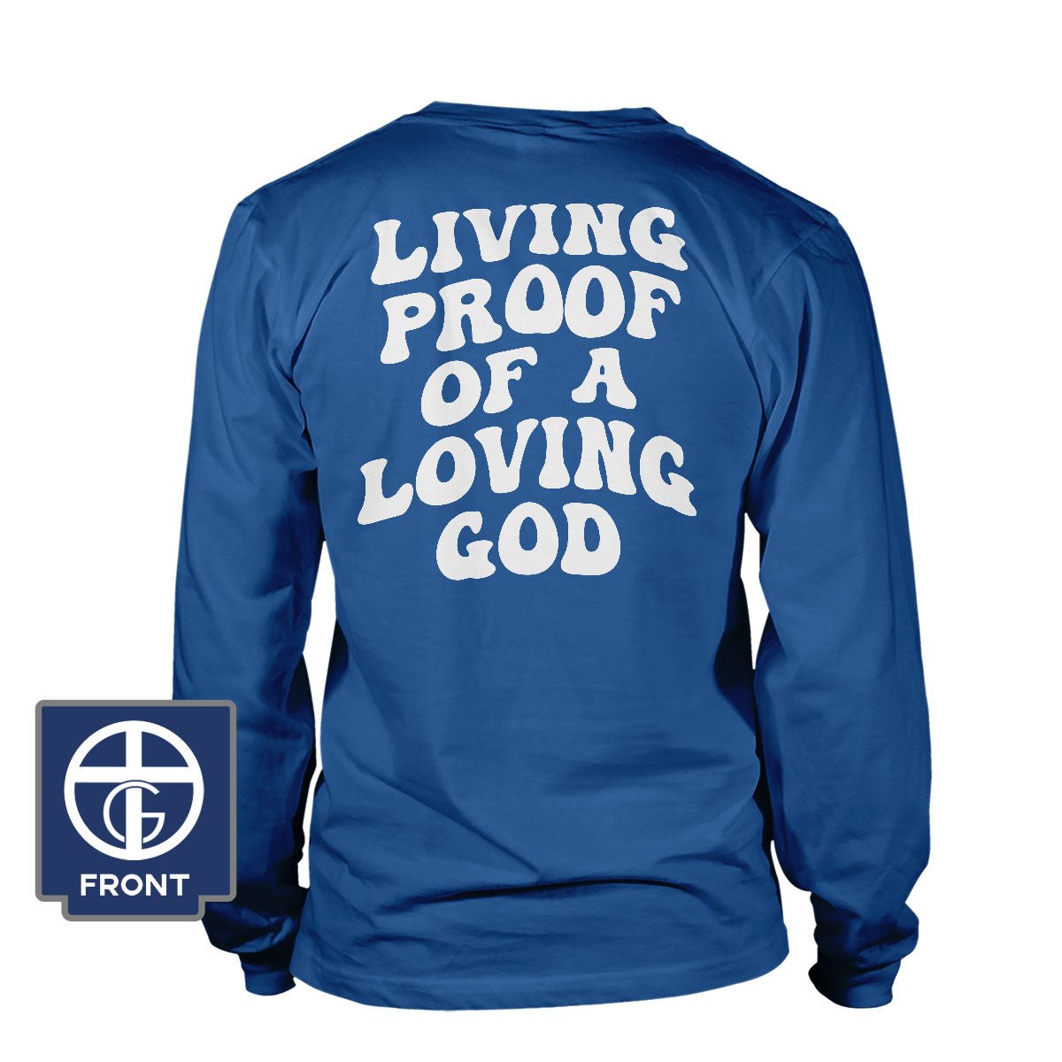 Living Proof Of A Loving God Long Sleeve T-Shirt (Back Print)