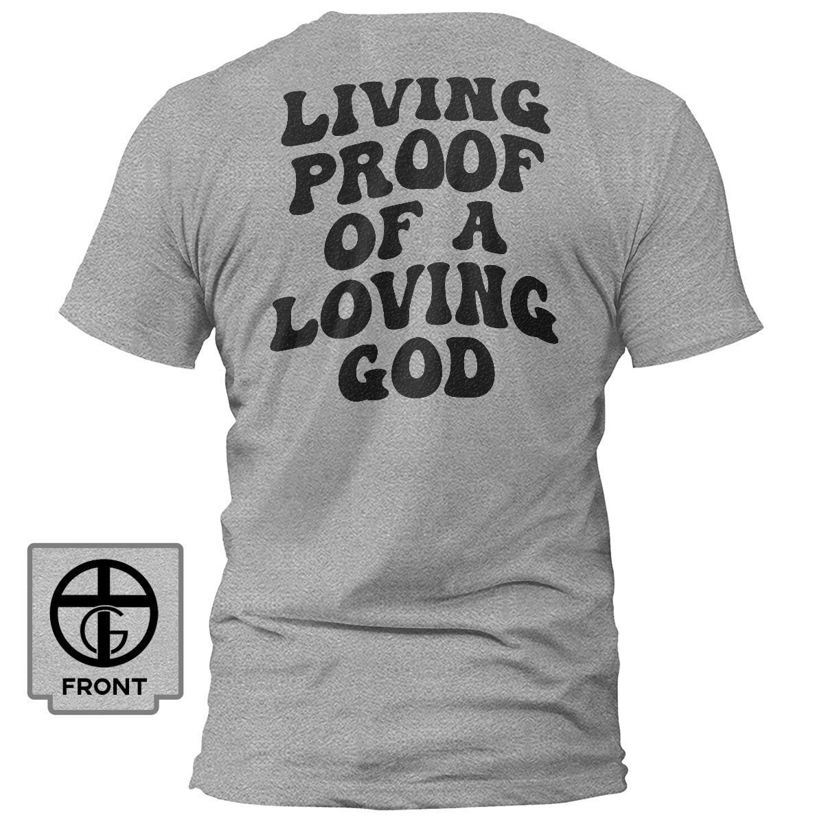 Living Proof Of A Loving God T-Shirt (Back Print)