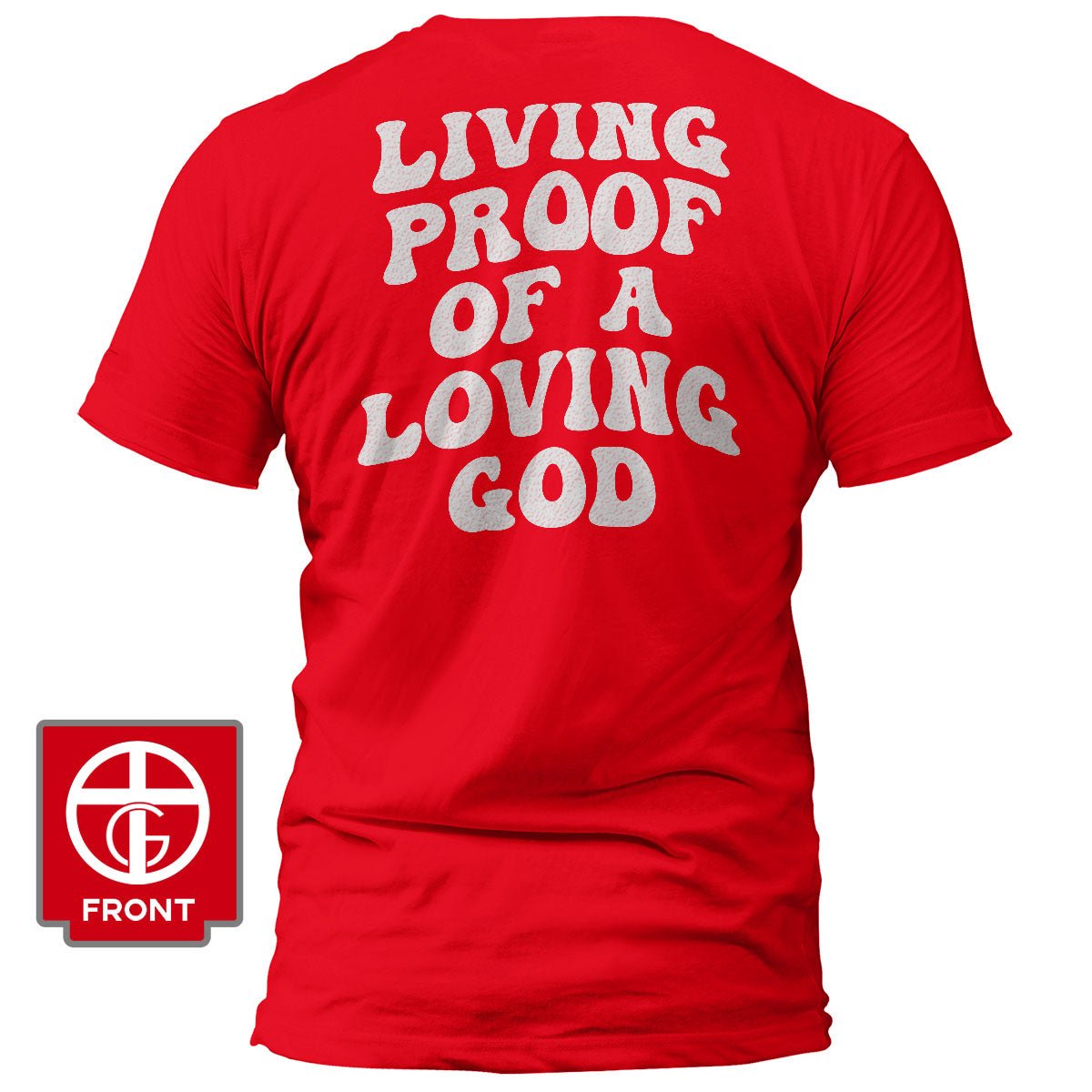 Living Proof Of A Loving God T-Shirt (Back Print)
