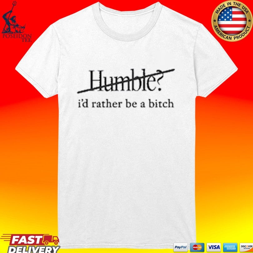 Maren Morris Humble I’d Rather Be A Bitch T-shirt