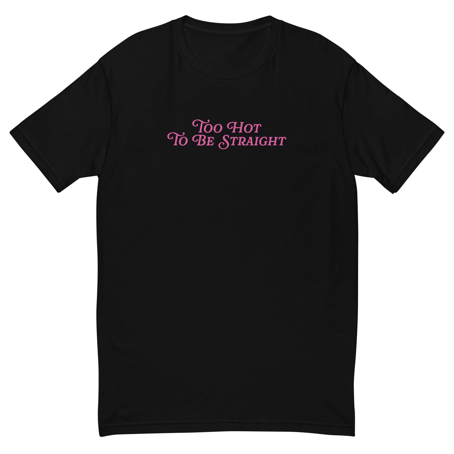 Too Hot To Be Straight Fitted T-shirt