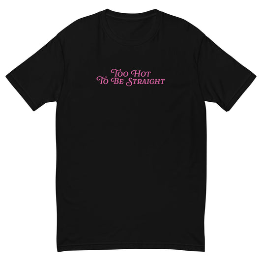 Too Hot To Be Straight Fitted T-shirt