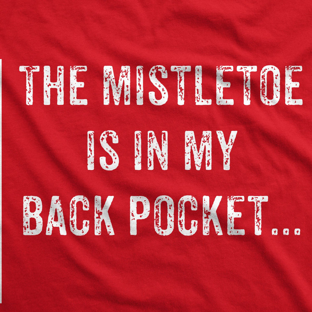 Mistletoe In the Back Pocket Men's T Shirt