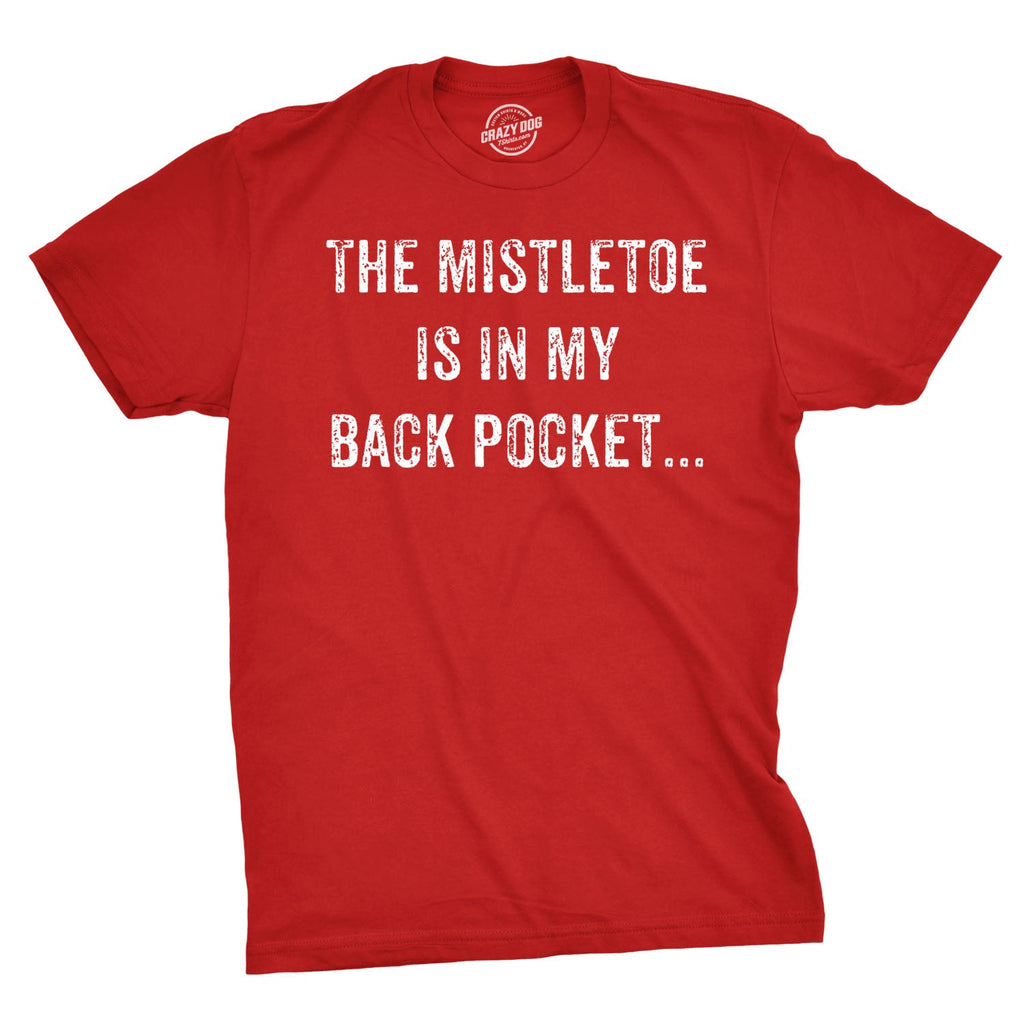 Mistletoe In the Back Pocket Men's T Shirt
