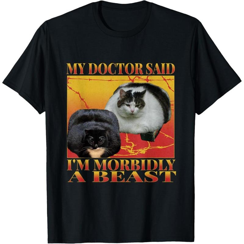 my doctor said i'm morbidly a beast Funny silly fat cat Meme T-Shirt Hoodie, Sweatshirt | UrbanDripWear.com