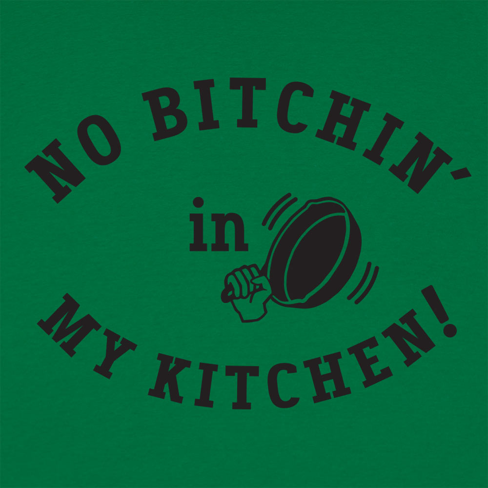 No Bitchin' In My Kitchen Men's T-Shirt