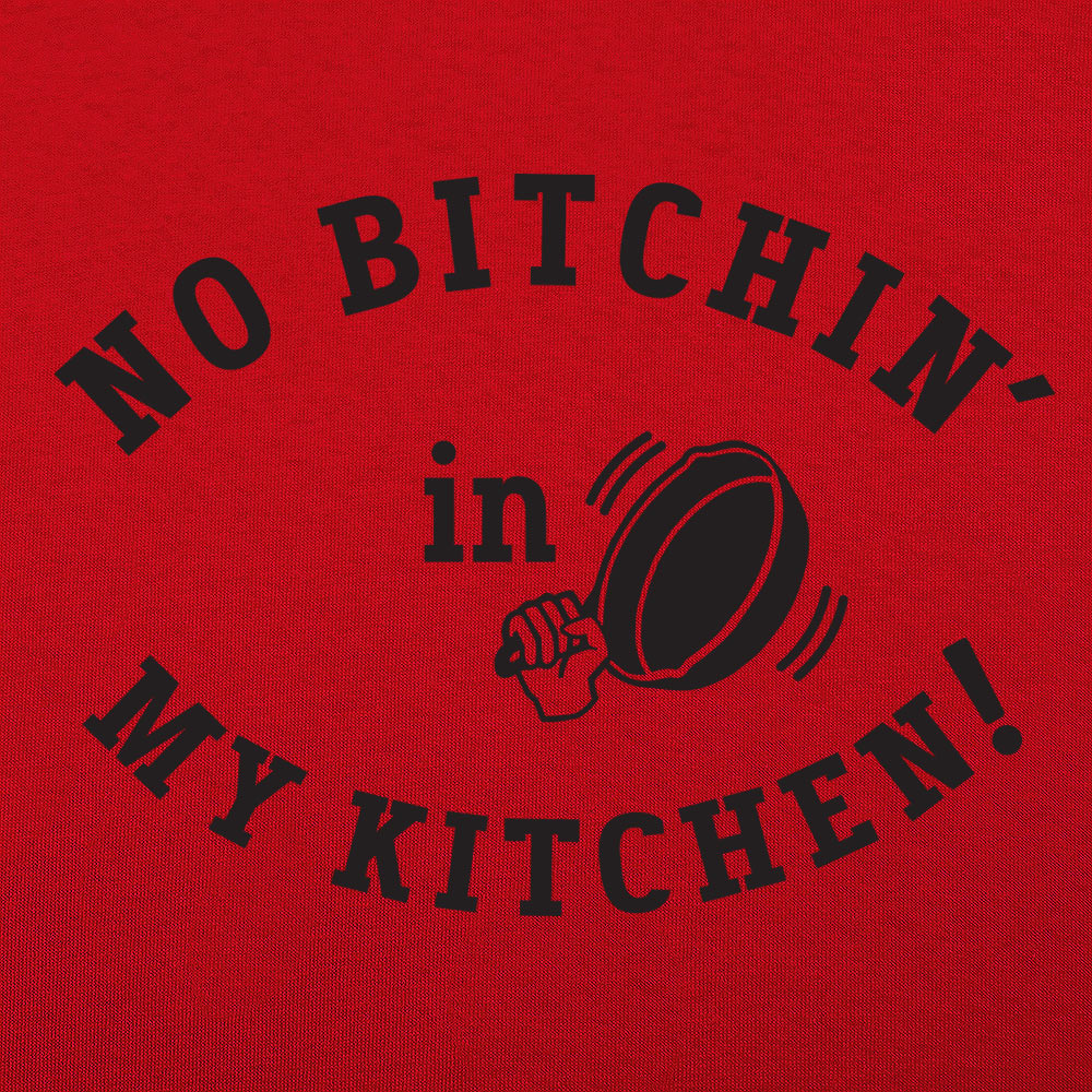No Bitchin' In My Kitchen Men's T-Shirt