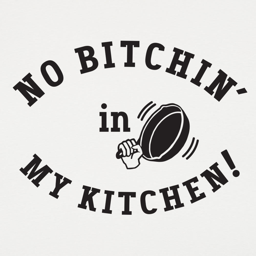 No Bitchin' In My Kitchen Men's T-Shirt