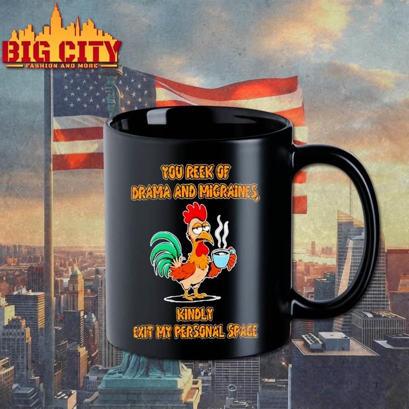 ou Reek Of Drama And Migraines Kindly Exit My Personal Space Rooster Coffee Shirt