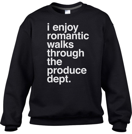 Unisex I Enjoy Romantic Walks Through the Produce Department Sweatshirt Foodie Vegan Vegetarian