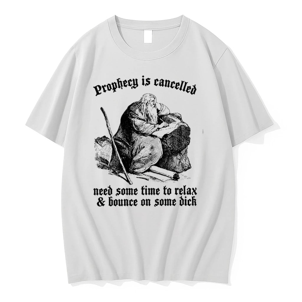 Prophecy Is Cancelled Need Some Time To Relax And Bounce On Some Dick 0 Tshirts