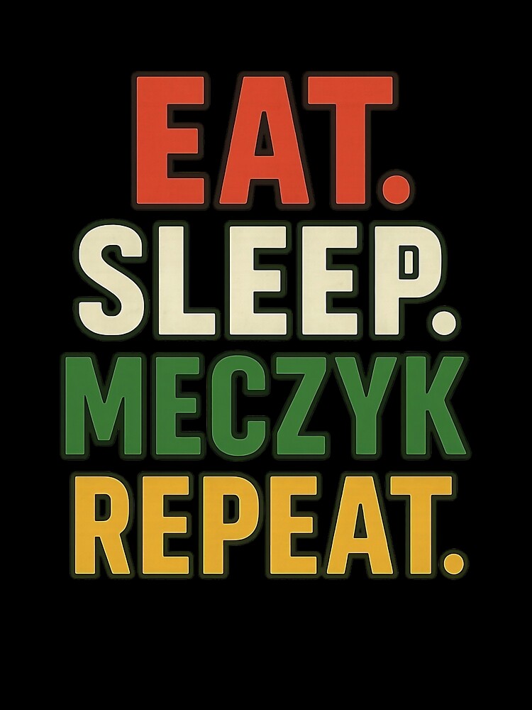 Eat Sleep Meczyk Repeat by StrawDesign