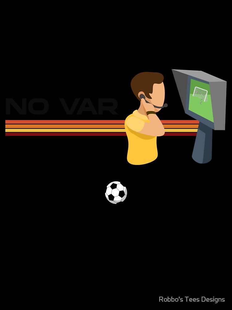 No VAR No Excuses Design by Robbo's Tees Designs