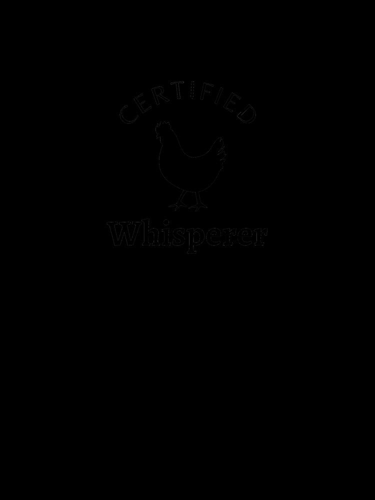 Certified Chicken Whisperer by Cluckin' Mad