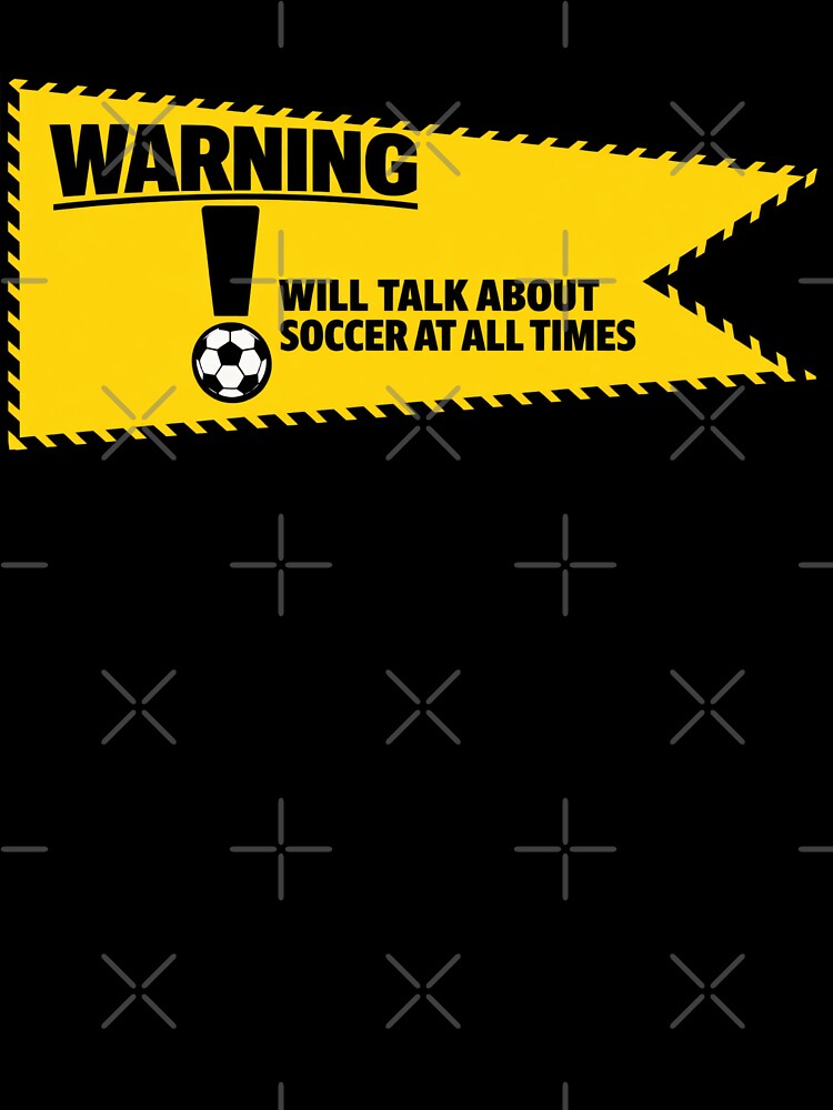 Warning Will Talk About Soccer at All Times Funny Fan by BrickByDream
