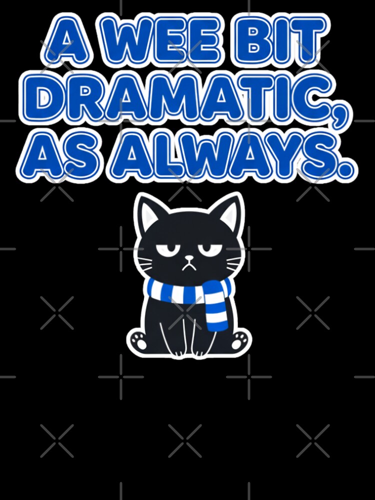 A Wee Bit Dramatic, As Always — Sarcastic Scotland Football Quote by catastrocat