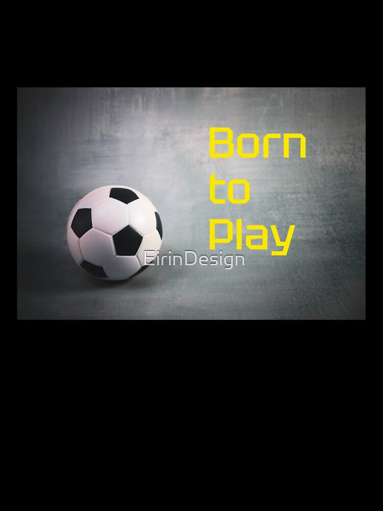 Born to Play Football by EirinDesign