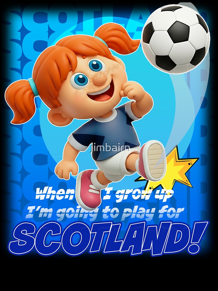 When I grow up,  I'm playing for SCOTLAND by jimbairn