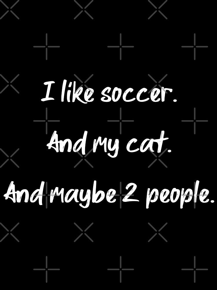 I love soccer, my cat and 2 people - II by 2Girls1Shirt