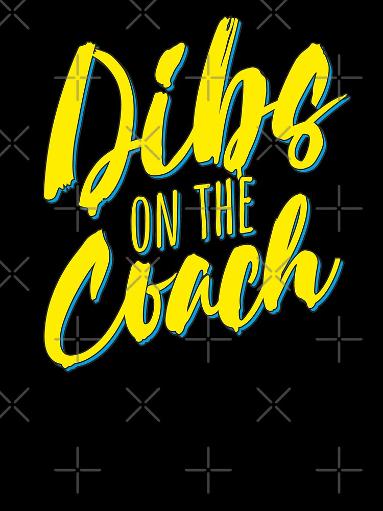 Dibs On The Coach Funny Coach Saying by alenaz