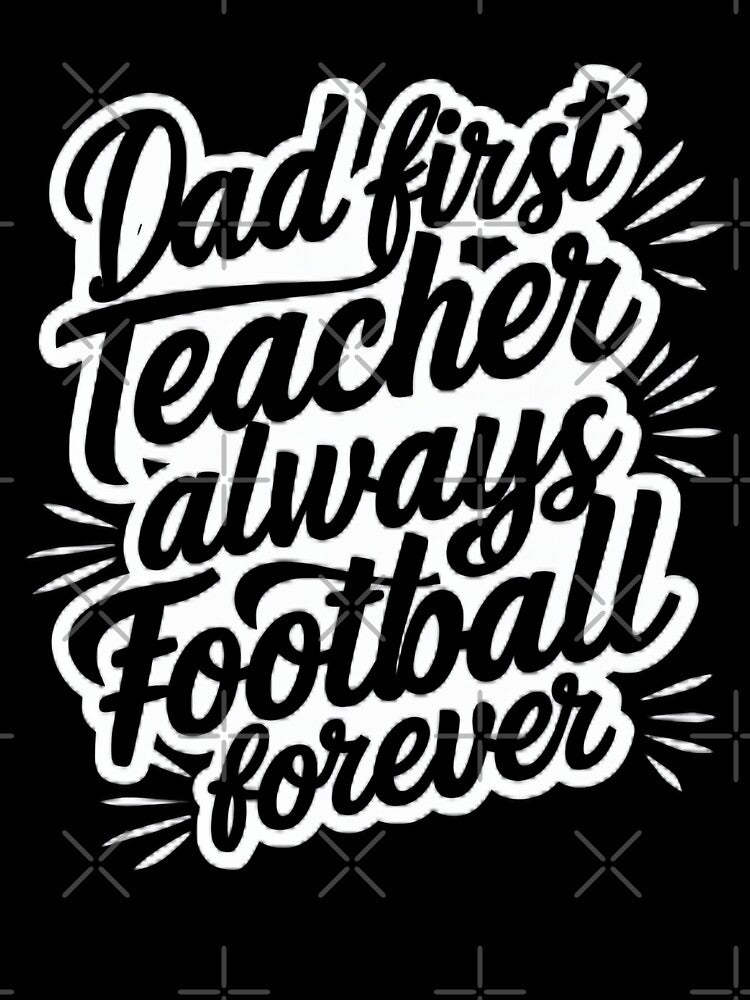 Dad First Teacher Always Football Forever by pixelplaza
