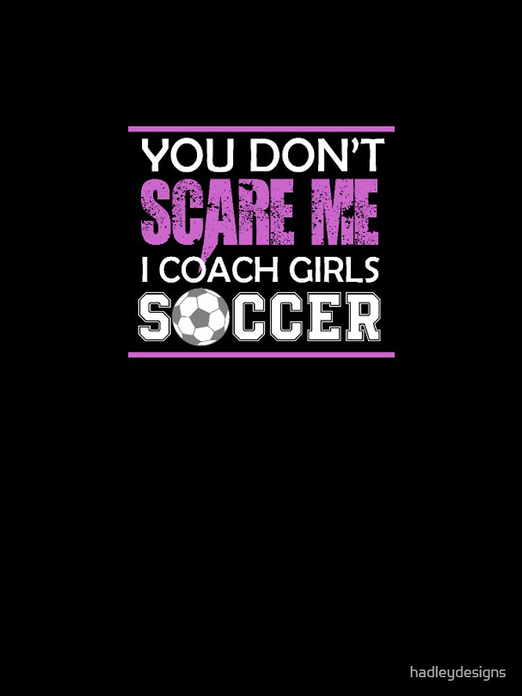 You Dont Scare Me I Coach Girls Soccer Funny Crazy Mom Life PopSocket by hadleydesigns