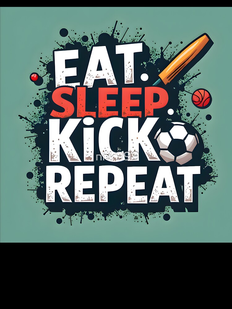 Eat Sleep Soccer Repeat - Football Lover Art by nhk999