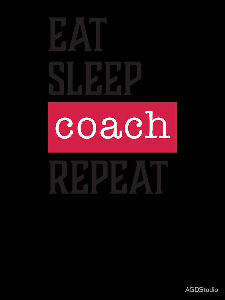 Eat Sleep Coach Repeat - Funny Coach Gifts by AGDStudio