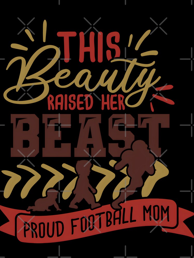 This Beauty Raised Her Beast Proud Football Mom by Melodiecom