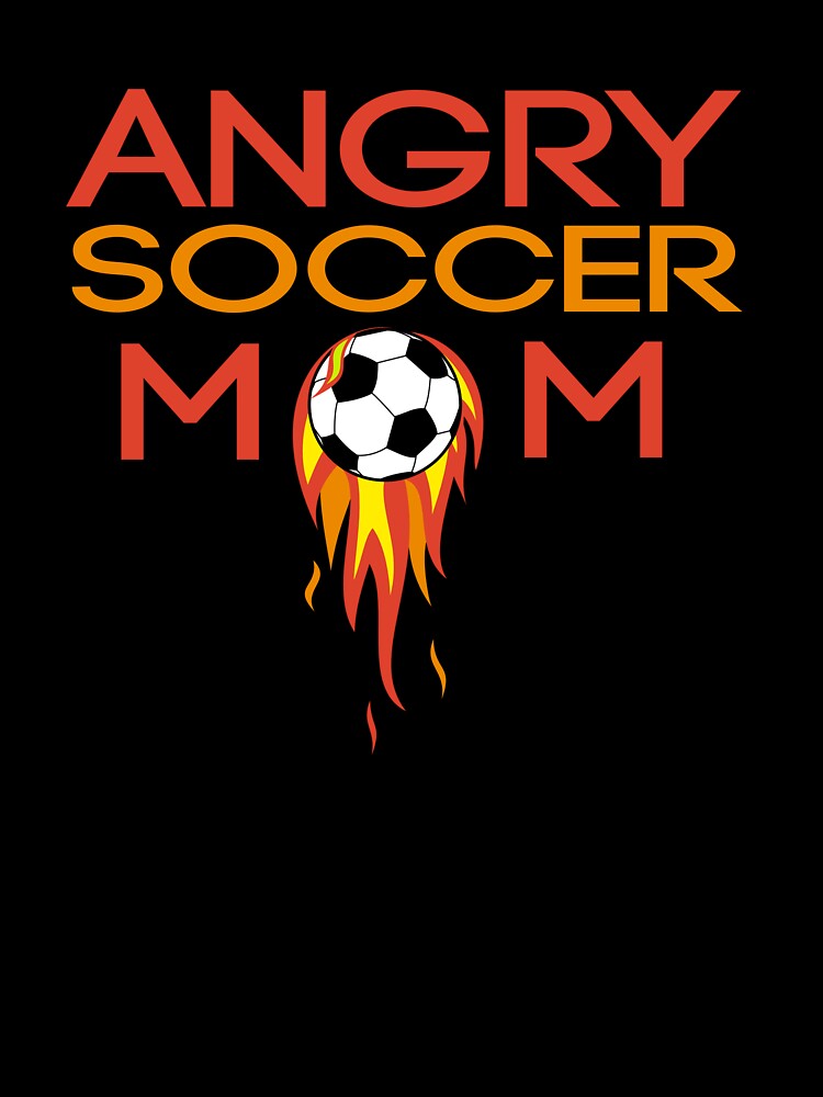 angry soccer mom , mothers day by lapolonaise