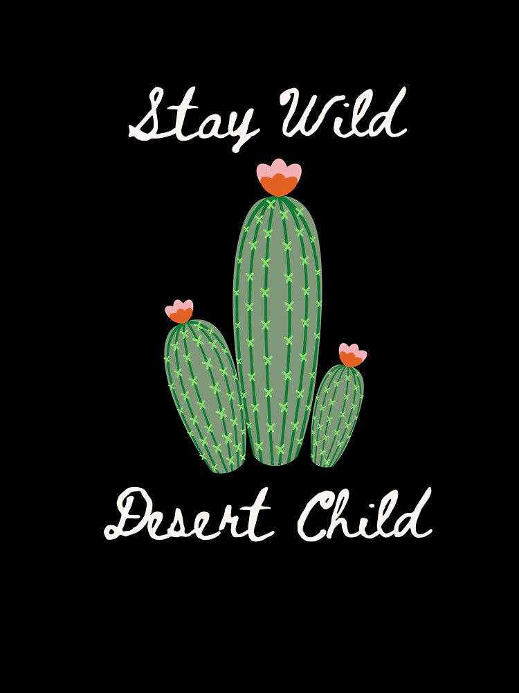 Stay Wild Desert Child by GoldenPearPress