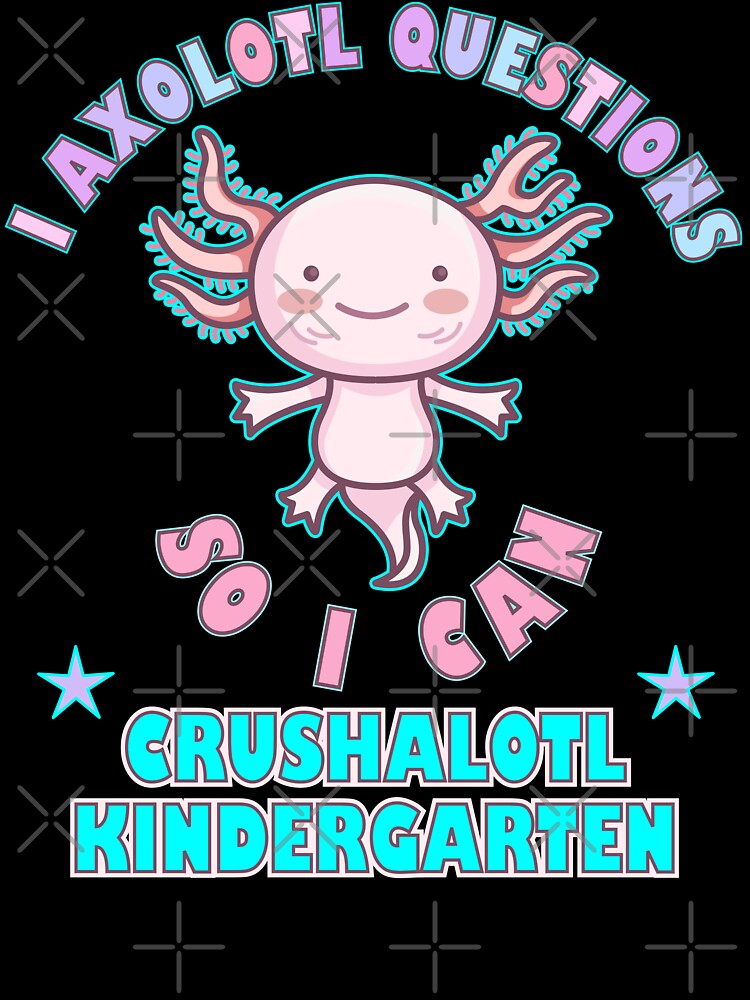 I Axolotl Questions Crushalotl Kindergarten by artfulnotebook
