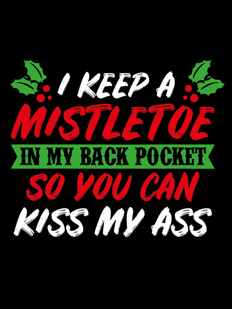 I Keep A Mistletoe In My Back Pocket T-Shirt by AllStarMerch
