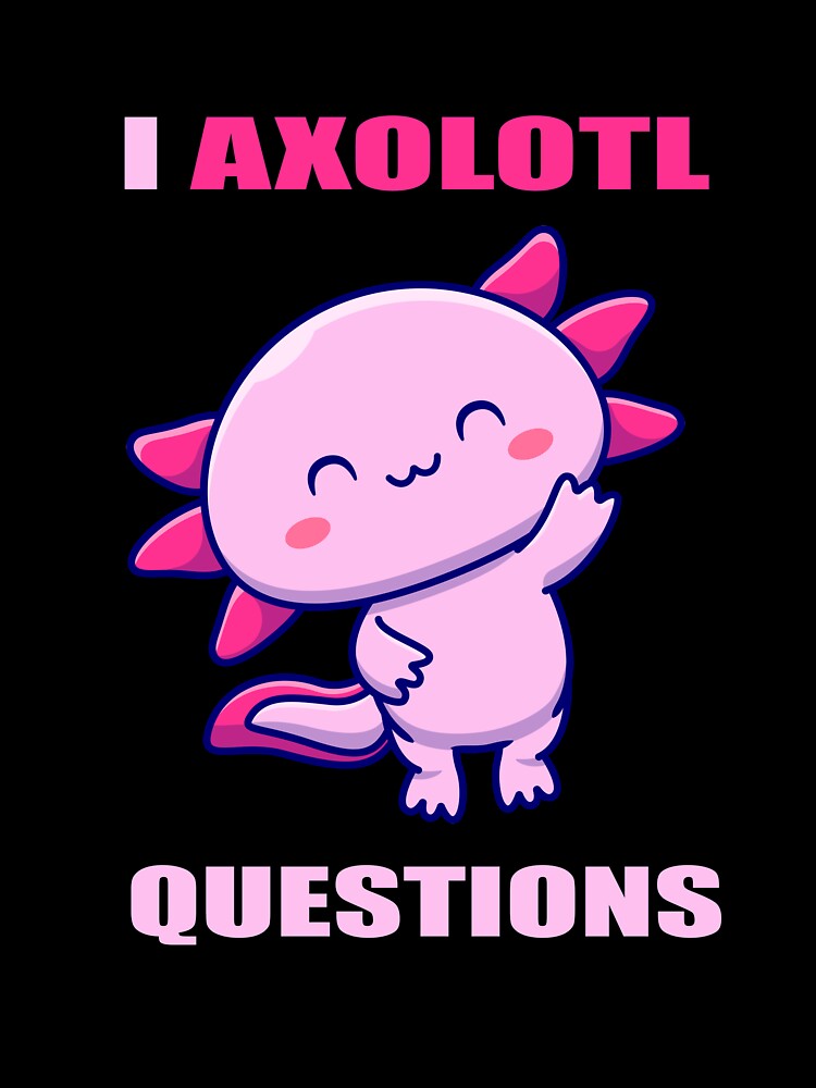 I axolotl questions by DopeDesign111