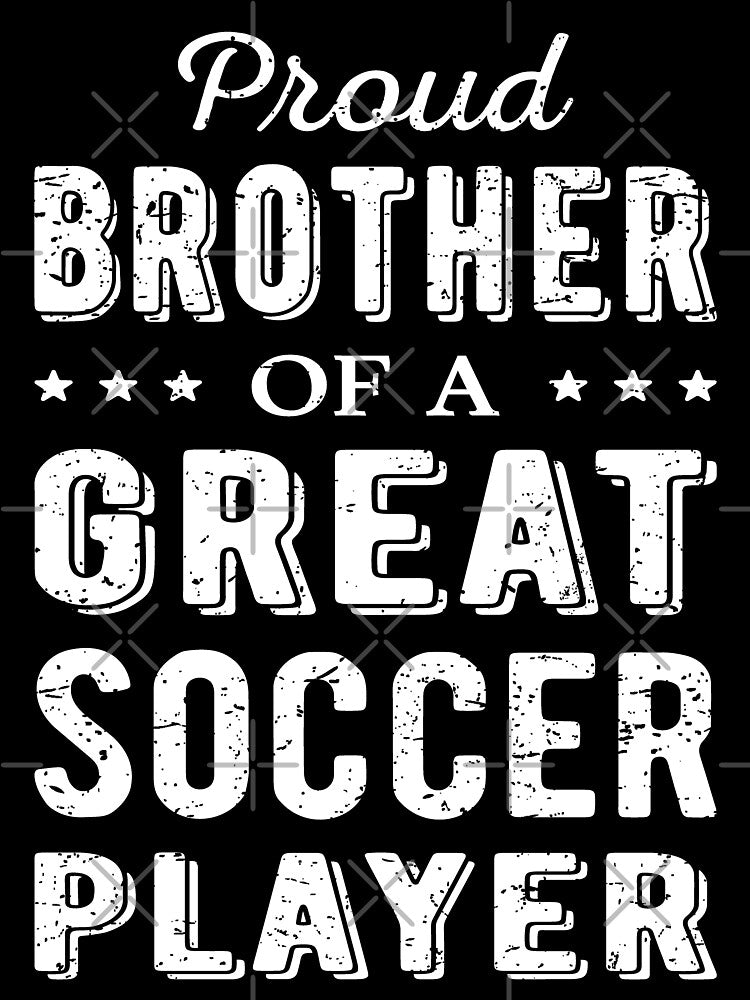 Proud Brother Of A Great Soccer Player I by Lemon Pepper