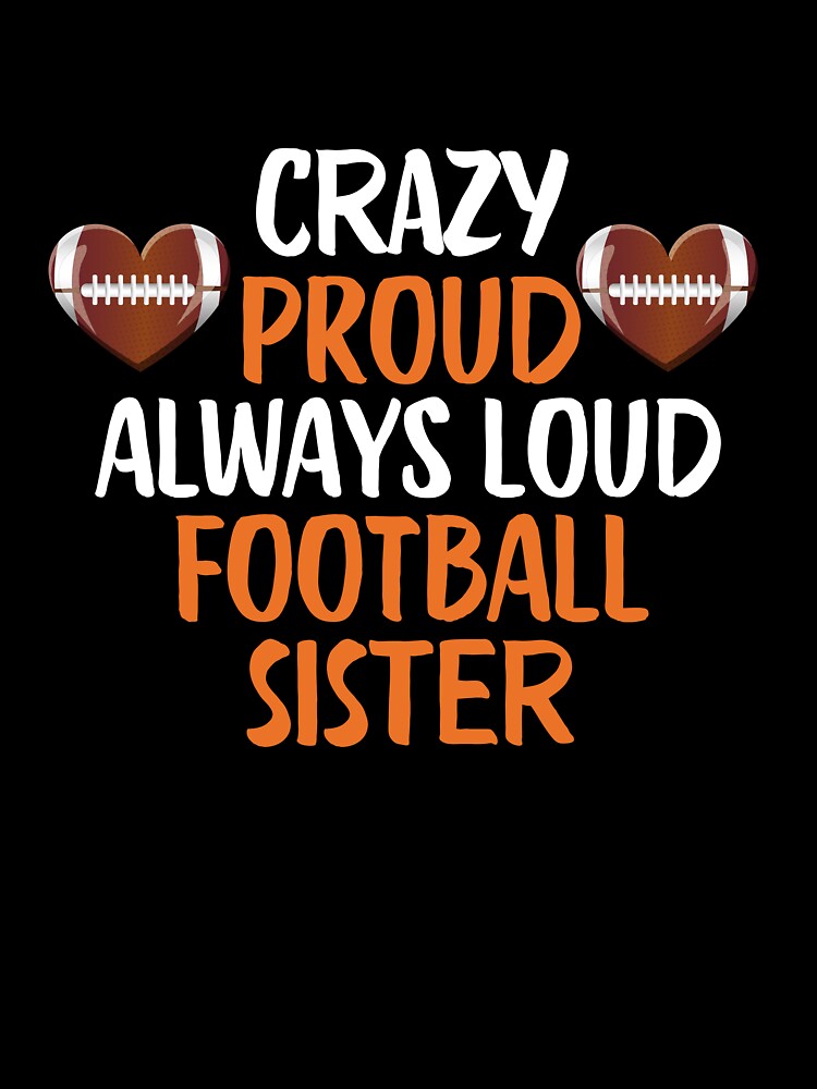 Crazy Proud Always Loud Football Sister Funny Football Sister Gift by lou731