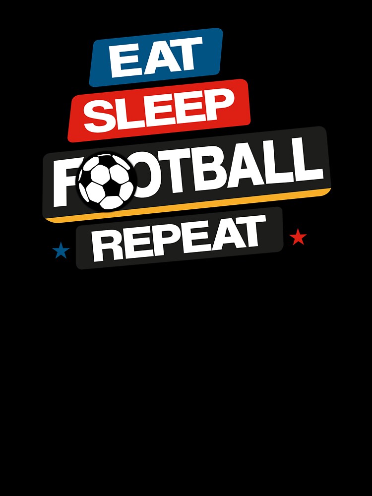 Eat Sleep Football Repeat by FashionHeritage