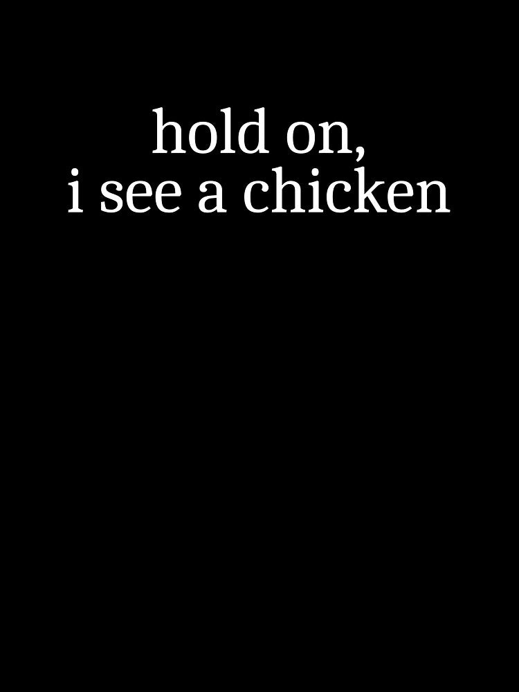 Hold on, I see a chicken by Sleepy Cat Design