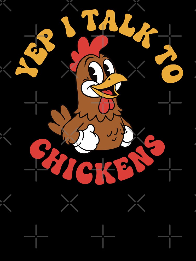 Yep I Talk to Chickens by CrispyMeowsart