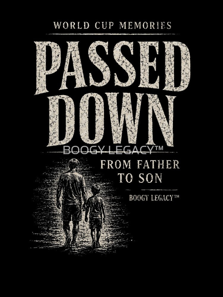 Passed Down From Father To Son World Cup Memories Football Design by BOOGY LEGACY™