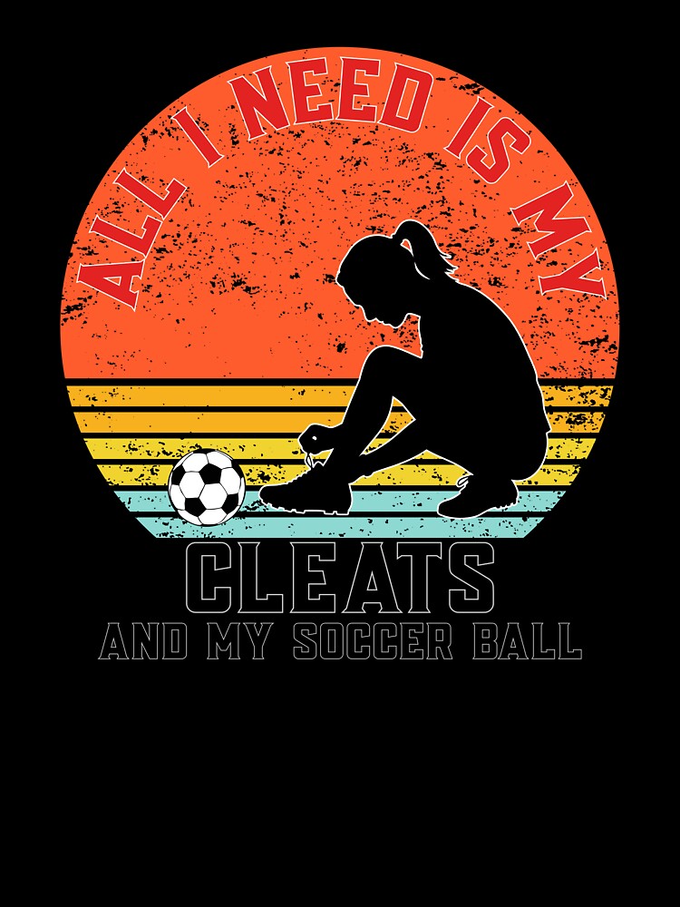 All I Need Is My Cleats And My Soccer Ball – Soccer Girl Player Design by ArcticFoxStudio