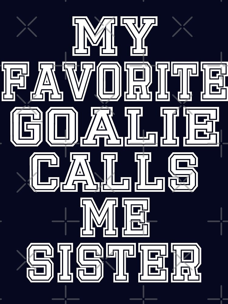 My Favorite Goalie Calls Me Sister Soccer Hockey Sport T-Shirt Cute Funny Gift Color T Shirt by arcadetoystore