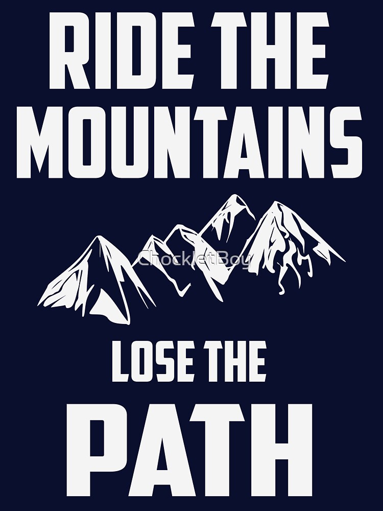 Ride The Mountains Lose The Path by ChockletBoy