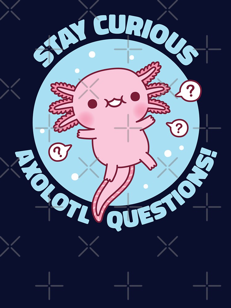 Funny Stay Curious Axolotl Questions Pun by rustydoodle