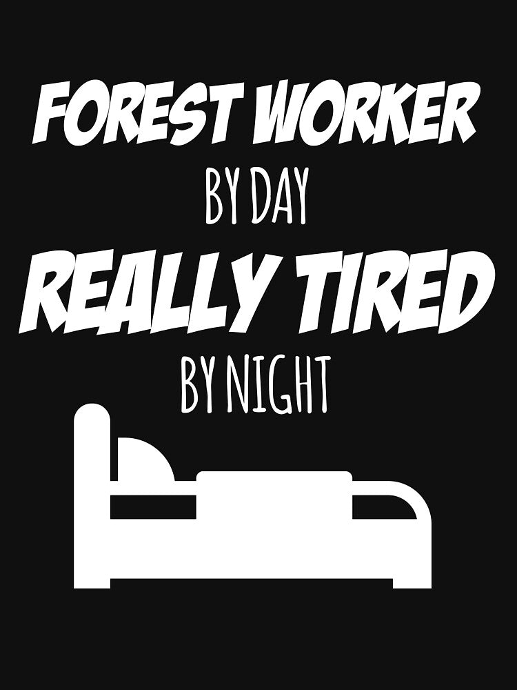 Forest Worker Job Fun Gift for every Forest Worker Funny Slogan Hobby Work Worker by trybest