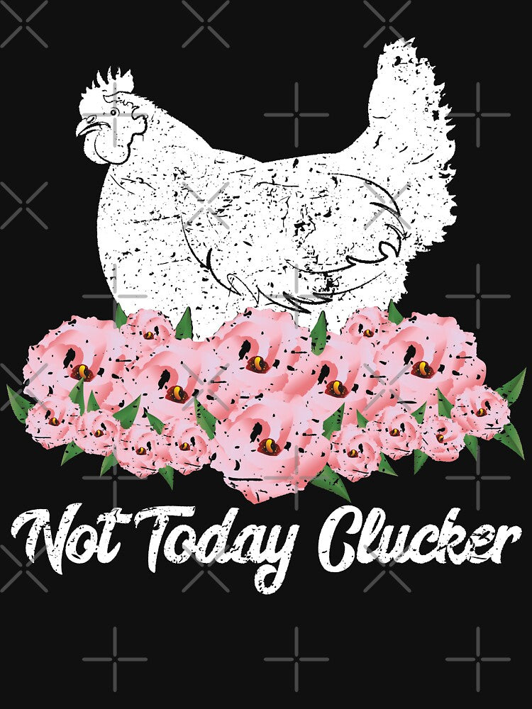 Not Today Clucker T-Shirt by ZNOVANNA