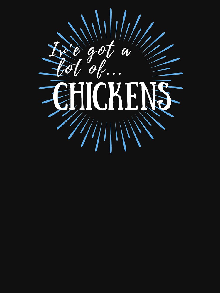 I Have A Lot Of Chickens by Cluckin' Mad