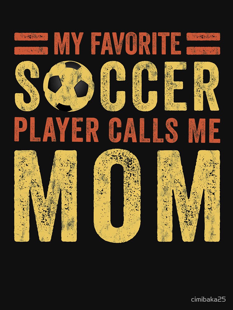Soccer Mom - My Favorite Soccer Player Calls Me Mom by cimibaka25