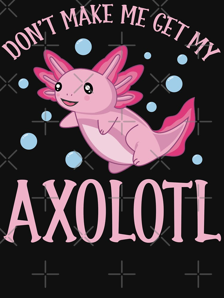 Cute Pet Axolotl Owner Don't Make Me Get My Axolotl by eternallygifted
