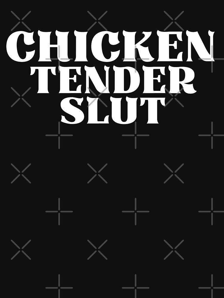 Chicken Tender Slut Funny Chicken Tee For Men Women by ZACK ART